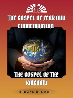 cover image of The Gospel of Fear and Condemnation VS the Gospel of the Kingdom